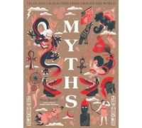 Myths: An incredible illustrated journey through mythology from around the world