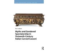 Myths and Gendered Spectatorship in Sixteenth-Century Italian Carved Cassoni