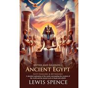 Myths and Legends of Ancient Egypt: Explore Gods, Pharaohs, and Sacred Tales: A journey through gods, magic, and sacred rituals - Illustrated Edition with Author Biography