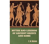 Myths and Legends of Ancient Greece and Rome E. M. Berens