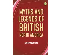 Myths and Legends of British North America