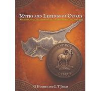 Myths and Legends of Cyprus: Ancient Gods, Crusader Ghosts, and Mediterranean Folklore (Myths and Legends of the Mediterranean: Ancient Folklore, Dark ... and Classical Magic Across the Inland Sea)