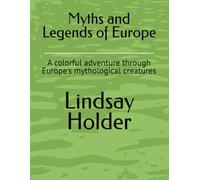 Myths and Legends of Europe: A colorful adventure through Europe's mythological creatures
