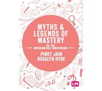 Myths and Legends of Mastery in the Mathematics Curriculum