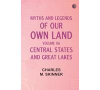 Myths and Legends of Our Own Land -- Volume 06 : Central States and Great Lakes