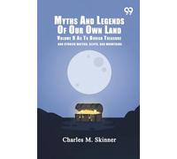 Myths And Legends Of Our Own Land: Volume 9 As To Buried Treasure And Storied Waters, Cliffs, And Mountains