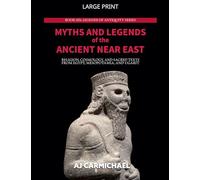 Myths and Legends of the Ancient Near East: Religion, Cosmology, and Sacred Texts from Egypt, Mesopotamia, and Ugarit: 6 (Legends of Antiquity)