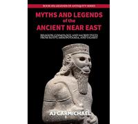 Myths and Legends of the Ancient Near East: Religion, Cosmology, and Sacred Texts from Egypt, Mesopotamia, and Ugarit (6) (Legends of Antiquity)