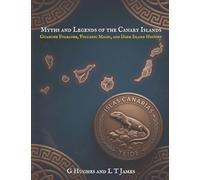 Myths and Legends of the Canary Islands: Guanche Folklore, Volcanic Magic, and Dark Island History (Myths and Legends of the Mediterranean: Ancient ... and Classical Magic Across the Inland Sea)