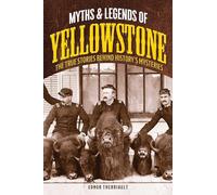 Myths and Legends of Yellowstone: The True Stories behind History's Mysteries (Legends of the West)