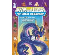 Myths and Legends Ultimate Handbook : More than 200 Heroes, Villains and Mythical Creatures from Around the World