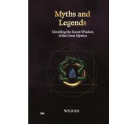 Myths and Legends: Unveiling the Secret Wisdom of the Great Mystics
