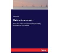 Myths and myth-makers : Old tales and superstitions interpreted by comparative mythology