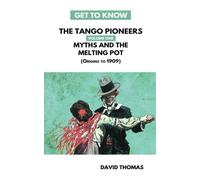 Myths and the Melting Pot: Origins to 1909: One (Get To Know the Tango Pioneers)