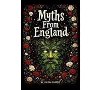 Myths From England: Ancient Legends and Mythical Creatures From King Arthur to Black Shuck, Robin Hood, Stonehenge, The Wild Hunt, Spring Heeled Jack, ... England's Dark Folklore (Myths and Legends)