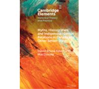 Myths, History Wars, and Indigenous-Settler Relations in Canada and Other Settler States