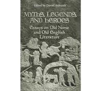 Myths, Legends, and Heroes: Essays on Old Norse and Old English Literature (Toronto Old Norse-Icelandic Series (Tonis))