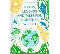 Myths, Legends and Tales for a Greener World : A book of global wisdom