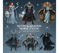 Myths & Legends: Norse | Celtic A Color & Learn Book: Timeless Stories, Symbols, and Civilizations Brought to Life for Calm, Creative Relaxation and ... World: An Educational Coloring Book Series)