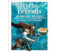 Myths, Legends & Sacred Stories: A Visual Encyclopedia