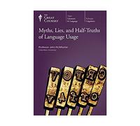 Myths, Lies, and Half Truths of Language Usage (Great Courses) (Teaching Company) (Course Number 2212)