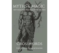 Myths & Magic: Mythology Puzzle Adventures:: Crosswords about Gods, Legends, Creatures & Ancient Myths - 6x9 inches, 110 pages, 50+ Puzzles. A Fun Way to Relax, Learn & Explore Legendary Worlds
