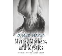 Myths, Mothers, & Mystics: A Short Story Collection
