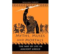 Myths, Muses and Mortals: The Way of Life in Ancient Greece