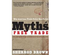MYTHS OF FREE TRADE : Why American Trade Policy Has Failed