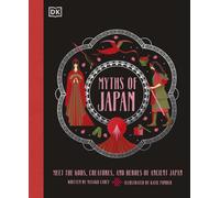 Myths of Japan : Meet the Gods, Creatures, and Heroes of Ancient Japan