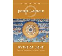 Myths of Light: Eastern Metaphors of the Eternal (The Collected Works of Joseph Campbell)