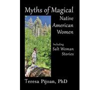 Myths of Magical Native American Women Including Salt Woman Stories