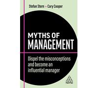 Myths of Management : Dispel the Misconceptions and Become an Influential Manager