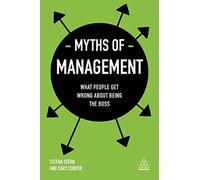 Myths of Management: What People Get Wrong About Being the Boss (Business Myths)