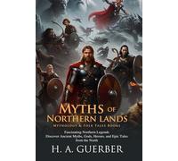 Myths of Northern Lands: Epic Tales of Nordic Legends: Tales of Odin, Thor, Loki, and Valkyries - Fully Illustrated Edition with Author Biography