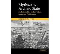 Myths of the Archaic State: Evolution of the Earliest Cities, States, and Civilizations