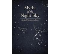 Myths of the Night Sky: Stories Written in the Stars