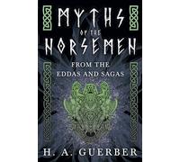 Myths Of The Norsemen - From The Eddas And Sagas