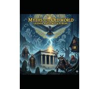 Myths of the Old World: Legends and Lore of Europe