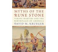 Myths of the Rune Stone: Viking Martyrs and the Birthplace of America