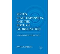 Myths, State Expansion, and the Birth of Globalization : A Comparative Perspective