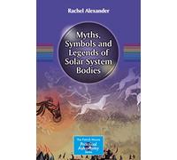Myths, Symbols and Legends of Solar System Bodies (The Patrick Moore Practical Astronomy Series)