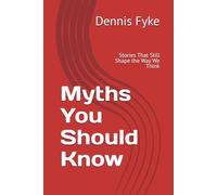 Myths You Should Know: Stories That Still Shape the Way We Think