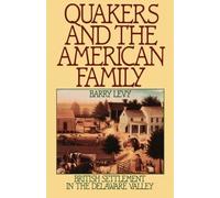 Quakers and the American Family: British Settlement in the Delaware Valley by Ba