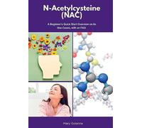 N-Acetylcysteine (NAC): A Beginner's Quick Start Overview on Its Use Cases, with FAQs
