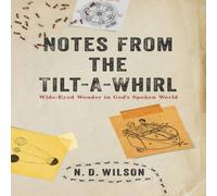N. D. Wilson The Notes From The Tilt-A-Whirl: Wide-Eyed Wonder in God's Spoken N. D. Wilson Multicolor