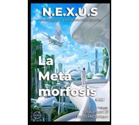 N.E.X.U.S. - La metamorfosis (Volumen 3): El despertar de la humanidad (N.E.X.U.S. - La trilogía)