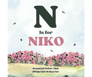 N is for Niko: An Alphabet All About You!: A Personalized Children's Book.