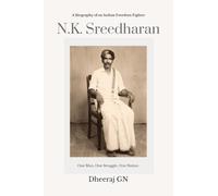 N.K Sreedharan: A Biography of an Indian Freedom Fighter