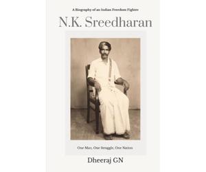 N.K Sreedharan: A Biography of an Indian Freedom Fighter